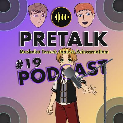 #19 Mushoku Tensei: Jobless Reincarnation (Pretalk)