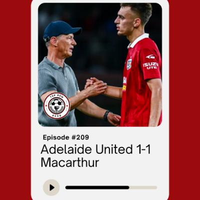 Ep. 209 - Adelaide United 1-1 Macarthur