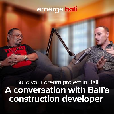 Build your dream project in Bali - A conversation with a developer | Emerge Bali - Episode 5