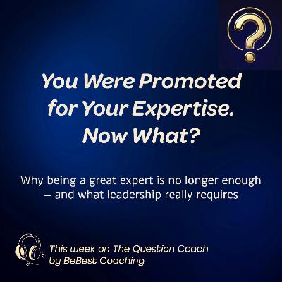 S3E2: You Were Promoted for Your Expertise. Now What?