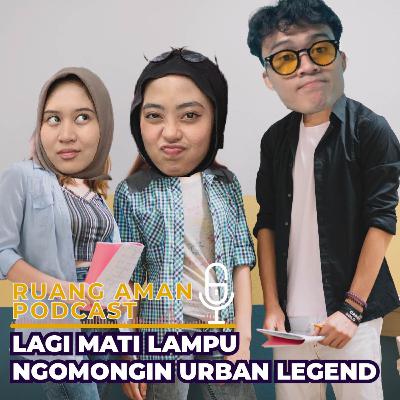 LAGI MATI LAMPU, KITA NGOBROLIN URBAN LEGEND