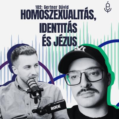 102: ⁠Van kiút? Homoszexualitás, identitás és Jézus - ft. Gertner Dávid