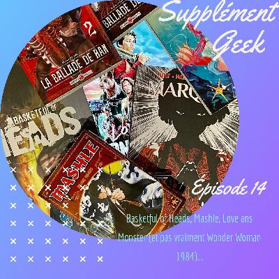 Basketful of Heads, Mashle, Love and Monsters (et pas vraiment Wonder Woman 1984)...