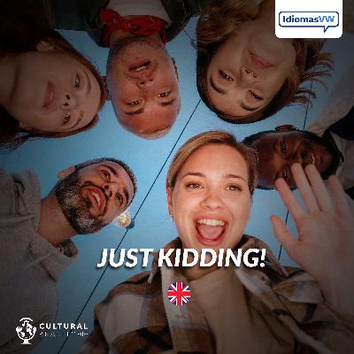 JUST KIDDING! JUST KIDDING!