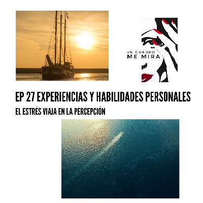 El estrés viaja en la percepción. Las experiencias te despiertan habilidades personales.