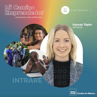 "Lo mejor de emprender es que no tienes ningún límite" - Hannah Töpler Fundadora y CEO de INTRARE