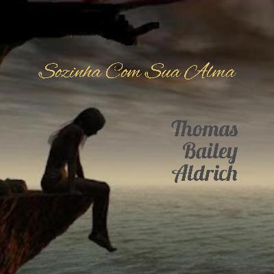 Sozinha Com Sua Alma - Thomas Bailey Aldrich