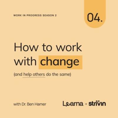 How to work with change (and help others do the same) How to work with change (and help others do the same)