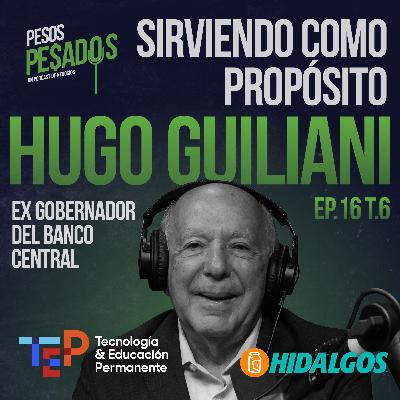 Ep.16 T.6 - Sirviendo como Propósito Ft. Hugo Guiliani Cury (Ex Gobernador del Banco Central de la República Dominicana)