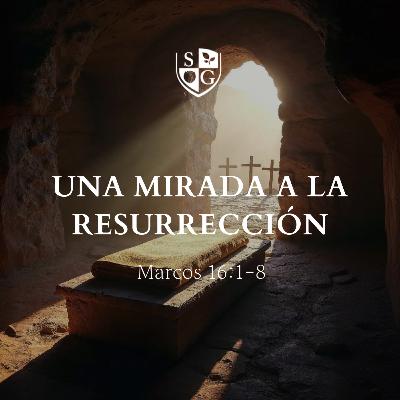 "Una mirada a la resurrección" Marcos 16:1-8 | Pr. Javier Bello