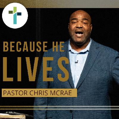Because He Lives | Pastor Chris McRae