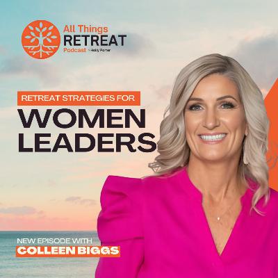 Retreat Strategies for Women Leaders with Colleen Biggs