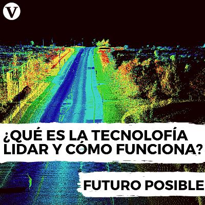 #7 Lidar, tecnología para descifrar el mundo a detalle | Futuro posible #7 Lidar, tecnología para descifrar el mundo a detalle | Futuro posible