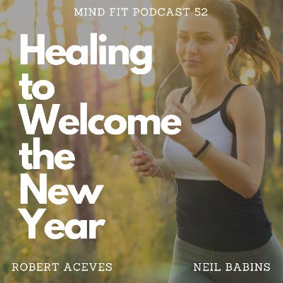 Healing to Welcome the New Year || Mind Fit Podcast 52 Healing to Welcome the New Year || Mind Fit Podcast 52
