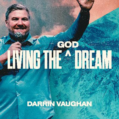 Living the God Dream - Darrin Vaughan