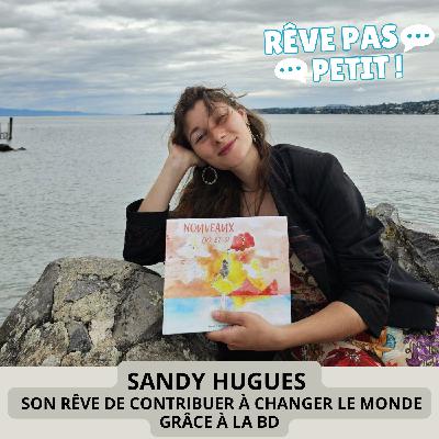 Sandy Hugues - Son rêve de contribuer à changer le monde grâce à la BD