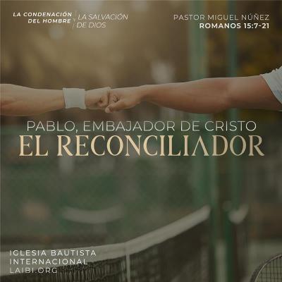 Pablo, embajador de Cristo, el Reconciliador - Pastor Miguel Núñez
