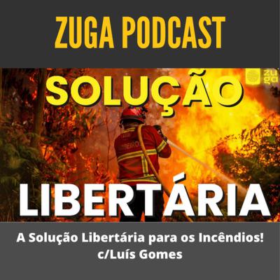 A Solução Libertária para os Incêndios! c/Luís Gomes - ZugaTV