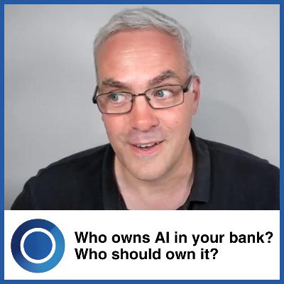 Episode 61: Who owns AI in your bank? Who should own it? Episode 61: Who owns AI in your bank? Who should own it?