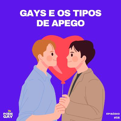 #56 - Gays e os tipos de apego
