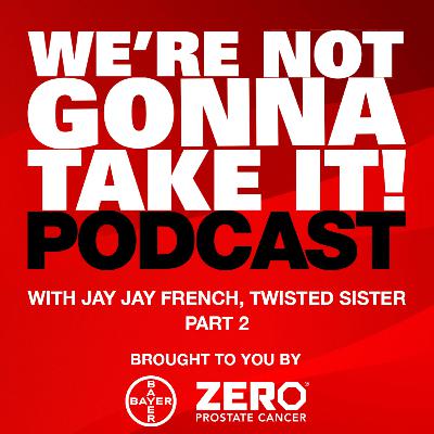 We're Not Gonna Take It Podcast | Feat. Jay Jay French, Twisted Sister: Part 2 We're Not Gonna Take It Podcast | Feat. Jay Jay French, Twisted Sister: Part 2