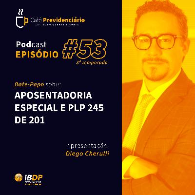 #53 - Aposentadoria Especial e PLP 245 de 2019