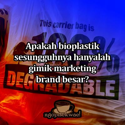 Apakah bioplastik hanya strategi marketing sebuah brand besar?