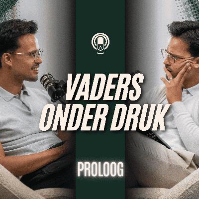 E0: Proloog - Waarom Vaders Onder Druk bestaat: liefde, angst, vaderschap en de weg naar jezelf