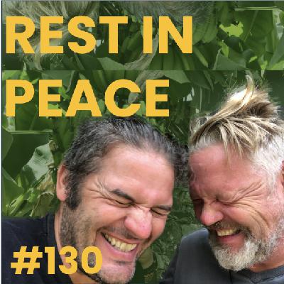 #130 Rest In Peace