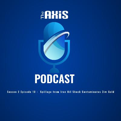 Episode 10 - Spillage from Iran Oil Shock Contaminates Zim Gold