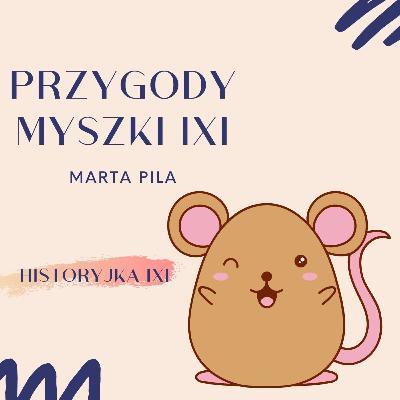 "Przygody myszki Ixi" - Historyjka 11 (ostatnia) - "Ixi zazdrośnica" - autor: Marta Pila, czyta: Marta Karwat