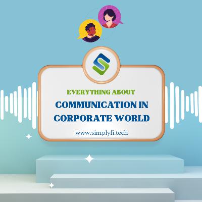 Communication in the Corporate world. How can you make your first impression? How can writing a prefect email matters the most in the corporate world? What are the types of communication?
