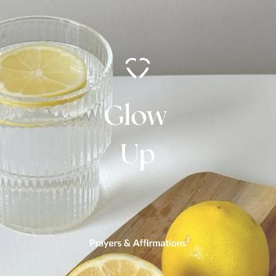 Glow Up | Prayers & Affirmations