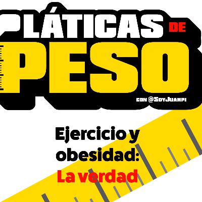 Ejercicio y obesidad: La verdad. S1E4 Ejercicio y obesidad: La verdad. S1E4