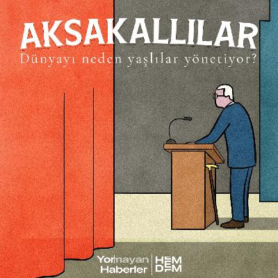 22 - Aksakallılar: Dünyayı Neden Yaşlılar Yönetiyor?
