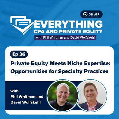 Ep 36: Private Equity Meets Niche Expertise: Opportunities for Specialty Practices