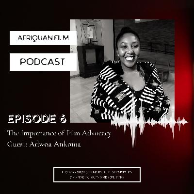 Episode 6 - The State of Film Law and the Importance of Advocacy with Adwoa Ankoma