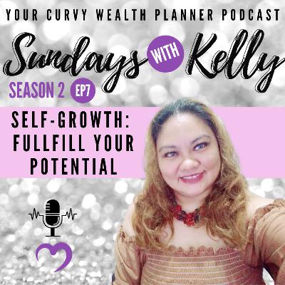 SUNDAYS WITH KELLY SEASON 2 EPISODE 7: SELF-GROWTH: FULFILL YOUR POTENTIAL SUNDAYS WITH KELLY SEASON 2 EPISODE 7: SELF-GROWTH: FULFILL YOUR POTENTIAL