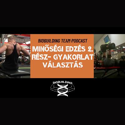 Minőségi edzés 2. rész- Gyakorlat választás/ BIOBUILDING TEAM Podcast