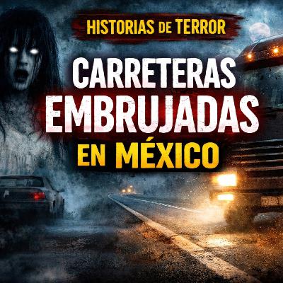 NO manejes de noche por estas carreteras de México | Relatos inquietantes