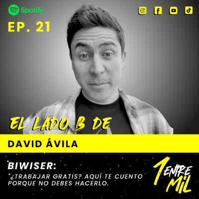 Ep. 21 - David Ávila - Biwiser: "¿Trabajar gratis? Aquí te cuento porque no debes hacerlo"