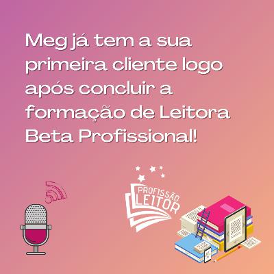 Meg já teve sua primeira cliente assim que concluiu o curso Profissão Leitor Meg já teve sua primeira cliente assim que concluiu o curso Profissão Leitor