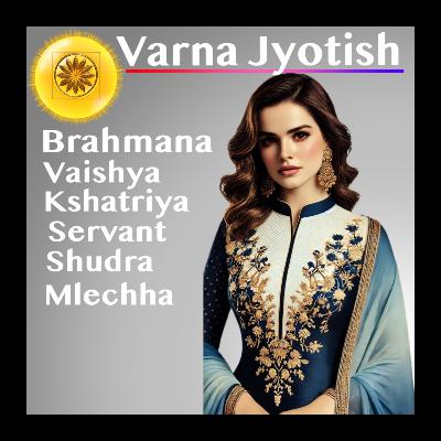 Nakshatras by Varna & Function — Brahmana, Kshatriya, Vaishya, Shudra & Mleccha Nakshatras by Varna & Function — Brahmana, Kshatriya, Vaishya, Shudra & Mleccha