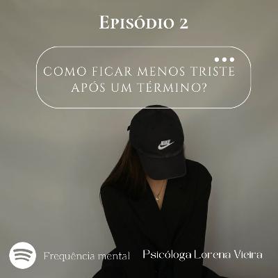 Como ficar menos triste quando um relacionamento chega ao fim ?