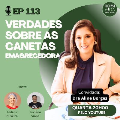 113 - A verdade sobre as canetas emagrecedoras | Dra. Aline Borges