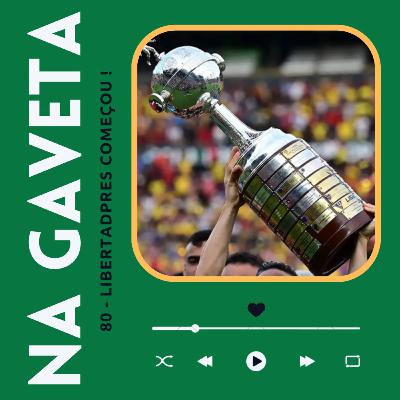 Na Gaveta 81 - Libertadores começou!