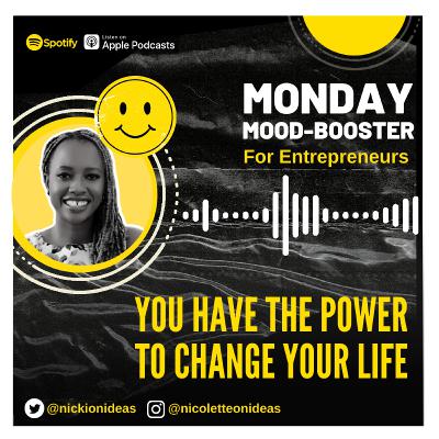 Monday Mood Booster EP 20 | 	You Have The Power To Change Your Life