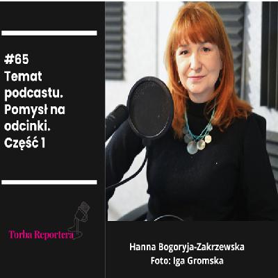 #65 Temat podcastu. Pomysł na odcinki. Część 1. #65 Temat podcastu. Pomysł na odcinki. Część 1.