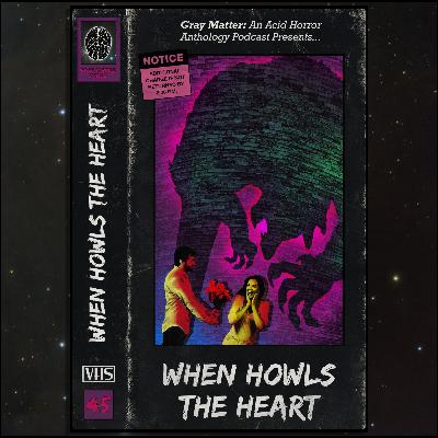 45 - When Howls the Heart