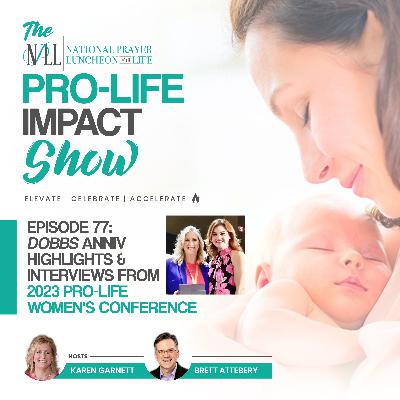 Pro-Life Impact Show Episode 77: Dobbs Anniv Highlights & Interviews
